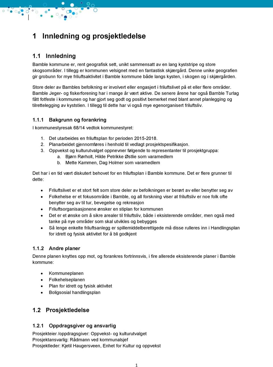 Store deler av Bambles befolkning er involvert eller engasjert i friluftslivet på et eller flere områder. Bamble Jeger- og fiskerforening har i mange år vært aktive.