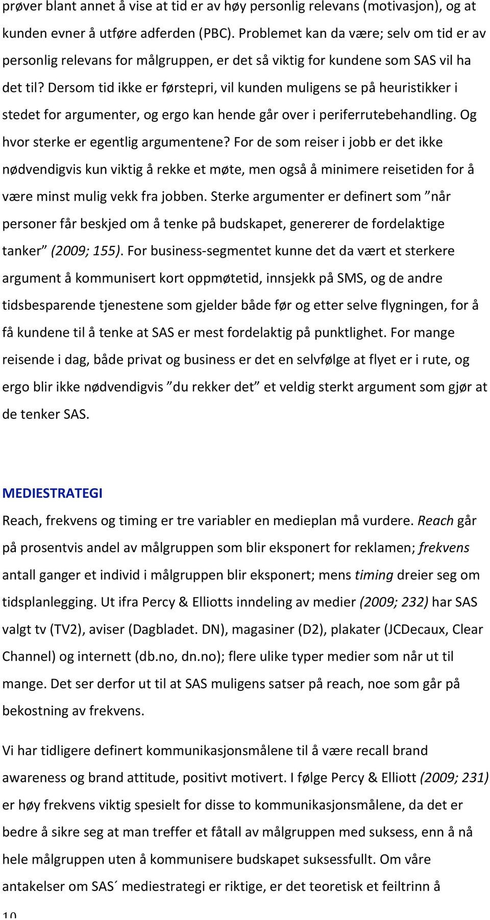 dersomtidikkeerførstepri,vilkundenmuligenssepåheuristikkeri stedetforargumenter,ogergokanhendegåroveriperiferrutebehandling.og hvorsterkeeregentligargumentene?