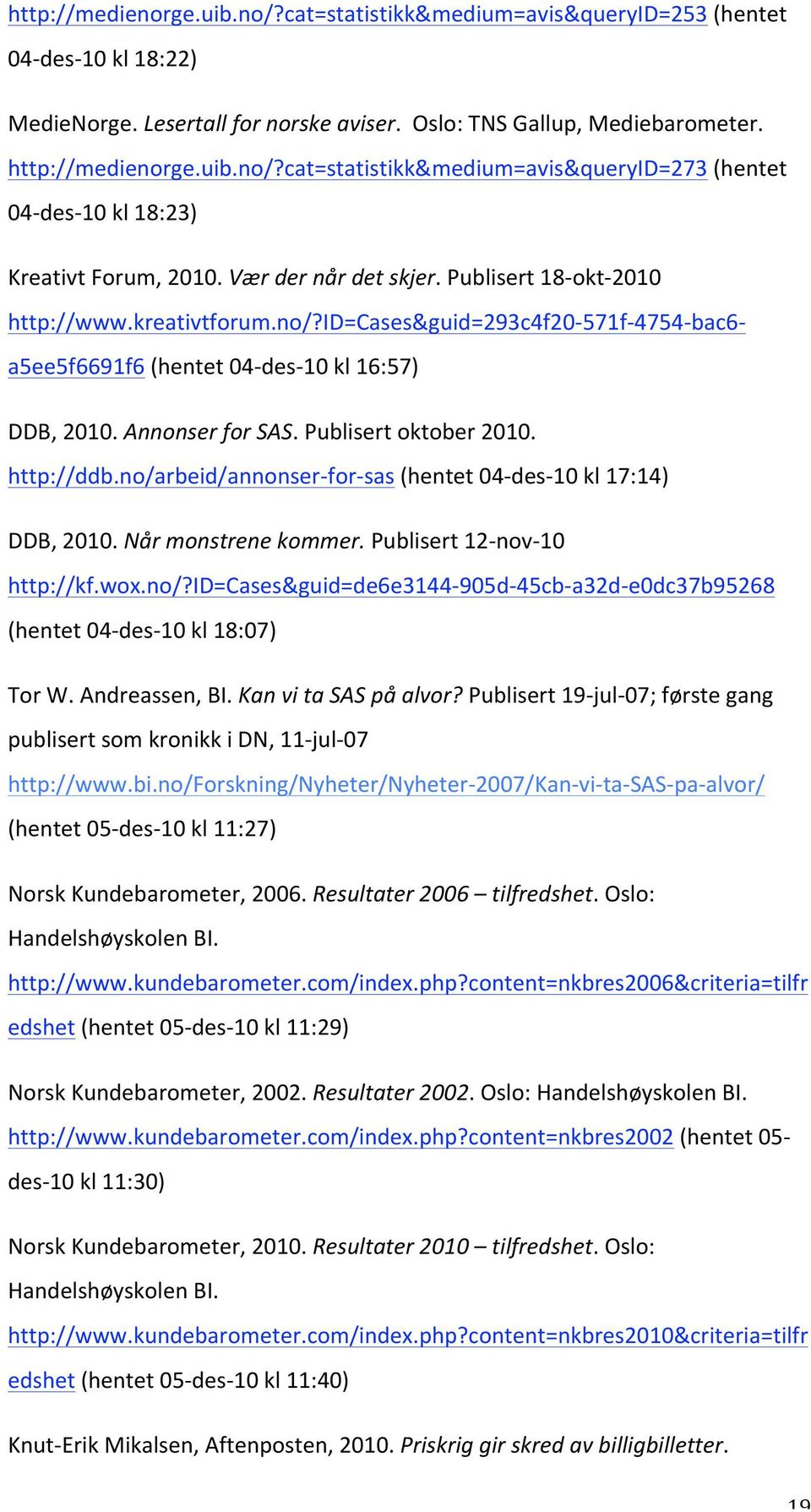 no/arbeid/annonser for sas(hentet04 des 10kl17:14) DDB,2010.Nårmonstrenekommer.Publisert12 nov 10 http://kf.wox.no/?id=cases&guid=de6e3144 905d 45cb a32d e0dc37b95268 (hentet04 des 10kl18:07) TorW.