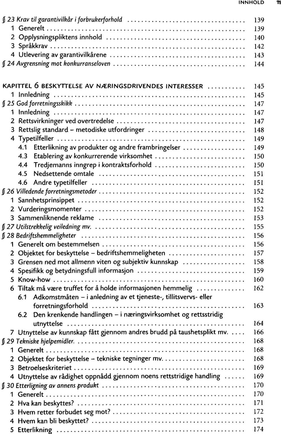 utfordringer 148 4 Typetilfeller 149 4.1 Etterlikning av produkter og andre frambringelser 149 4.3 Etablering av konkurrerende virksomhet 150 4.4 Tredjemanns inngrep i kontraktsforhold 150 4.