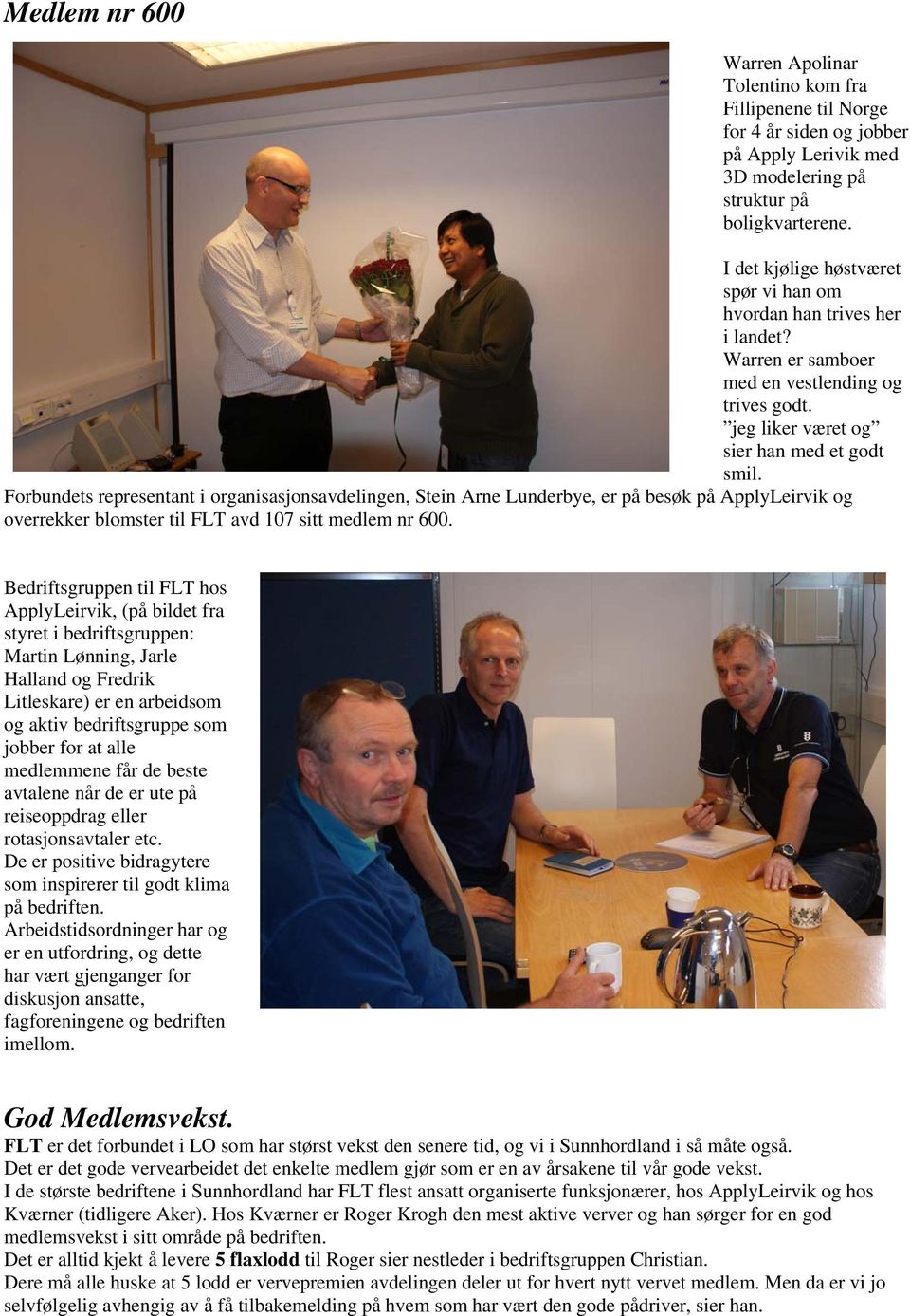 Forbundets representant i organisasjonsavdelingen, Stein Arne Lunderbye, er på besøk på ApplyLeirvik og overrekker blomster til FLT avd 107 sitt medlem nr 600.