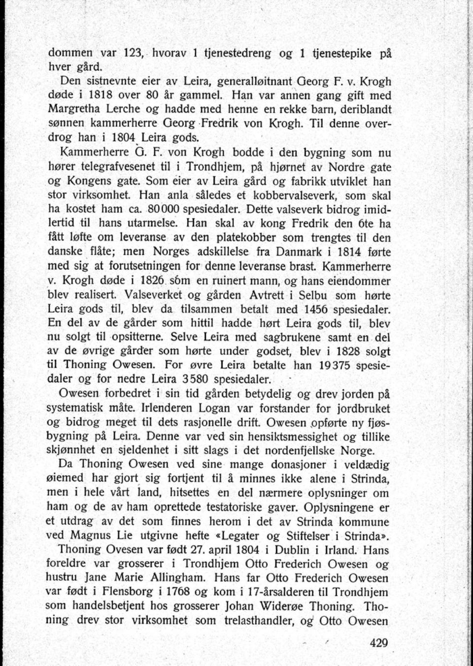 edrik von Krogh. Til denne overdroa- han i 1804 Leira gods. Kammerherre b. F. von Krogh bodde i den bygning som nu hø~r t elegrafv~net til i Trondhjem pl hjørnet av Nordre gate og Kongffls gate.