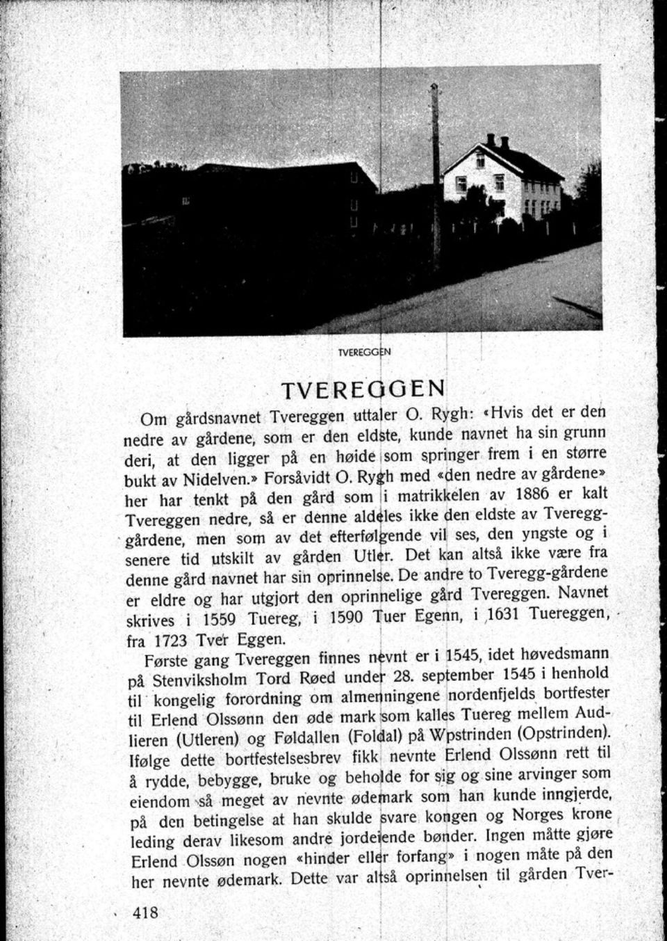 RYE' med _den nedre av girdene her har tenkt pl den glrd som i matrikkelen av 1886 er kalt Tvereggen nedre sl er denne ald les ikke den eldste av Tvereggglrdene men som av det efterl"'l~nde vil ses