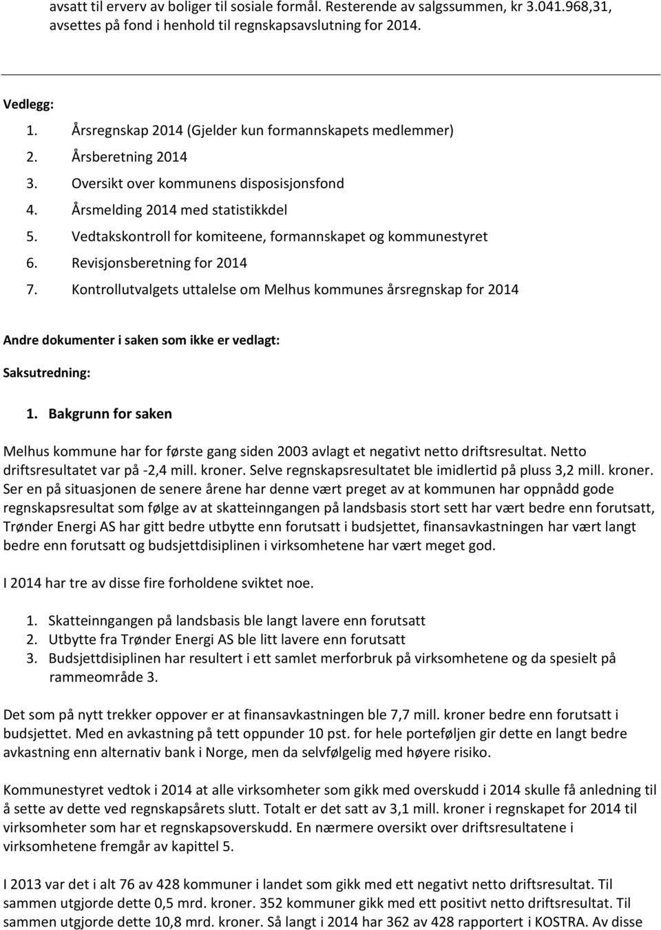 Vedtakskontroll for komiteene, formannskapet og kommunestyret 6. Revisjonsberetning for 2014 7.