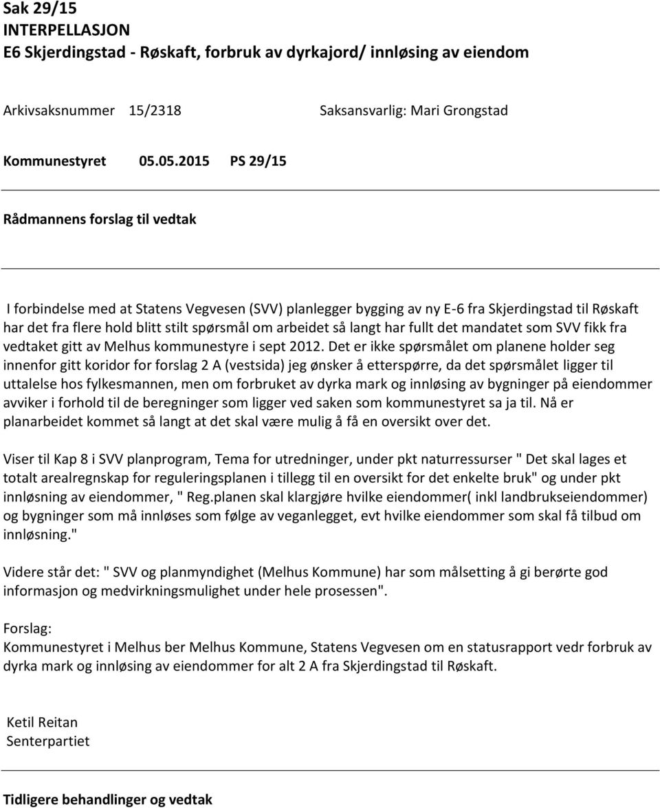 arbeidet så langt har fullt det mandatet som SVV fikk fra vedtaket gitt av Melhus kommunestyre i sept 2012.