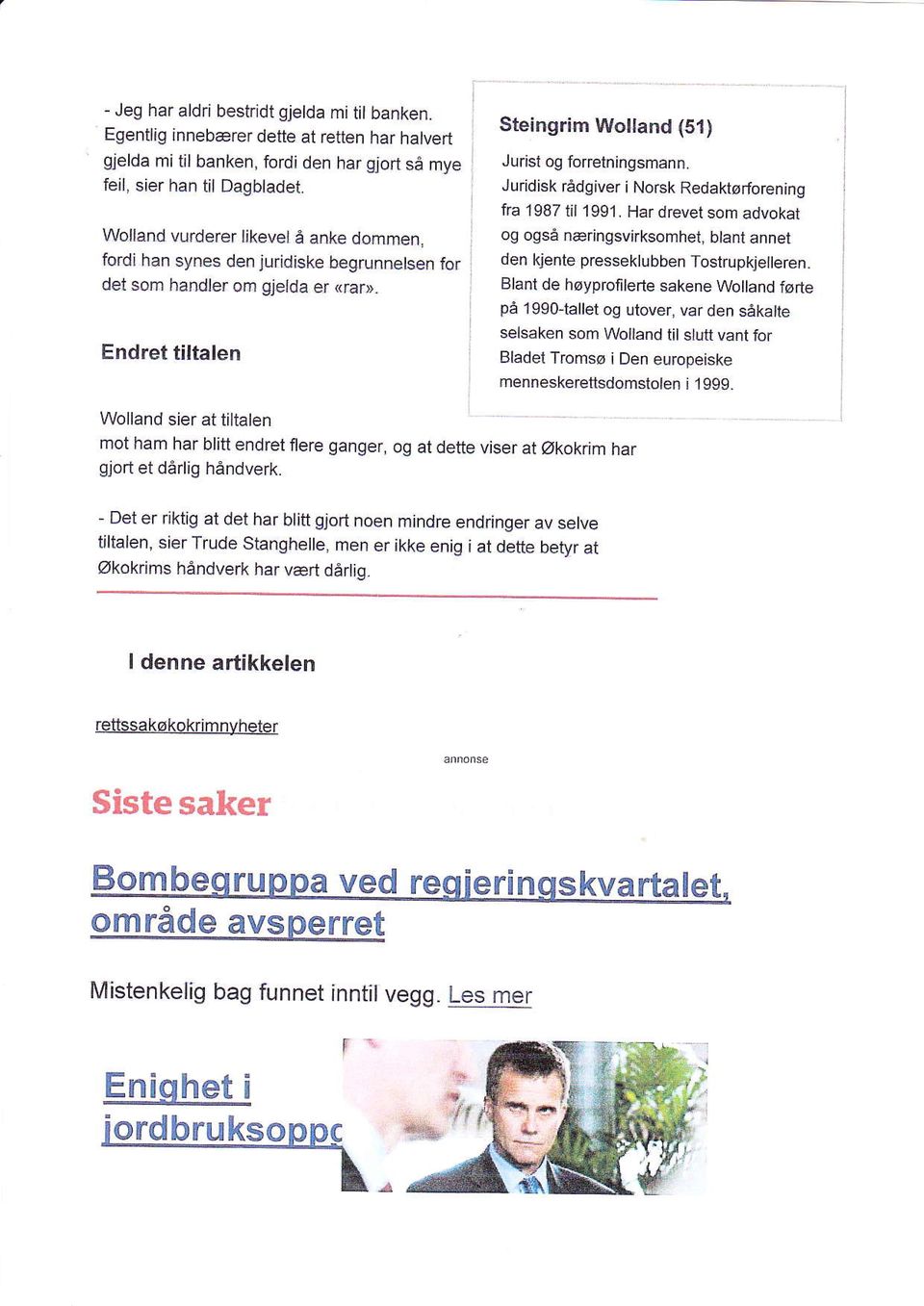 Juddisk rådgiver i Norsk Redaktørforening fra 19B7 til 1991. Har drcvet som advokal og også næringsvirksomhet, blant annet den kjente presseklubben Tostrupkjelleren.