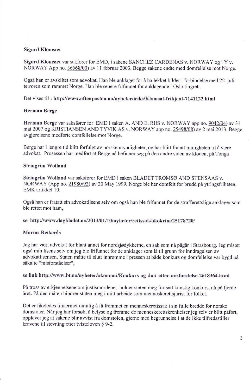 Det vises til i hftp://wwrv.aftenposten,no/nyheter/iriks/klomsat-frikjent-7141122.htm1 Herman Berge Herman Berge va. saksfører for EMD i saken A. AND E. RIIS v. NORWAY app no.