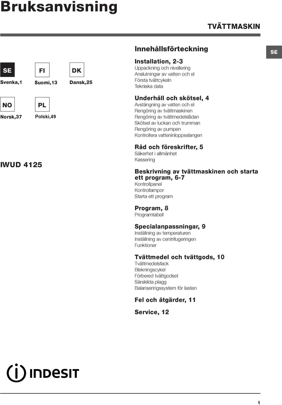 vatteninloppsslangen IWUD 4125 Råd och föreskrifter, 5 Säkerhet i allmänhet Kassering Beskrivning av tvättmaskinen och starta ett program, 6-7 Kontrollpanel Kontrollampor Starta ett program Program,