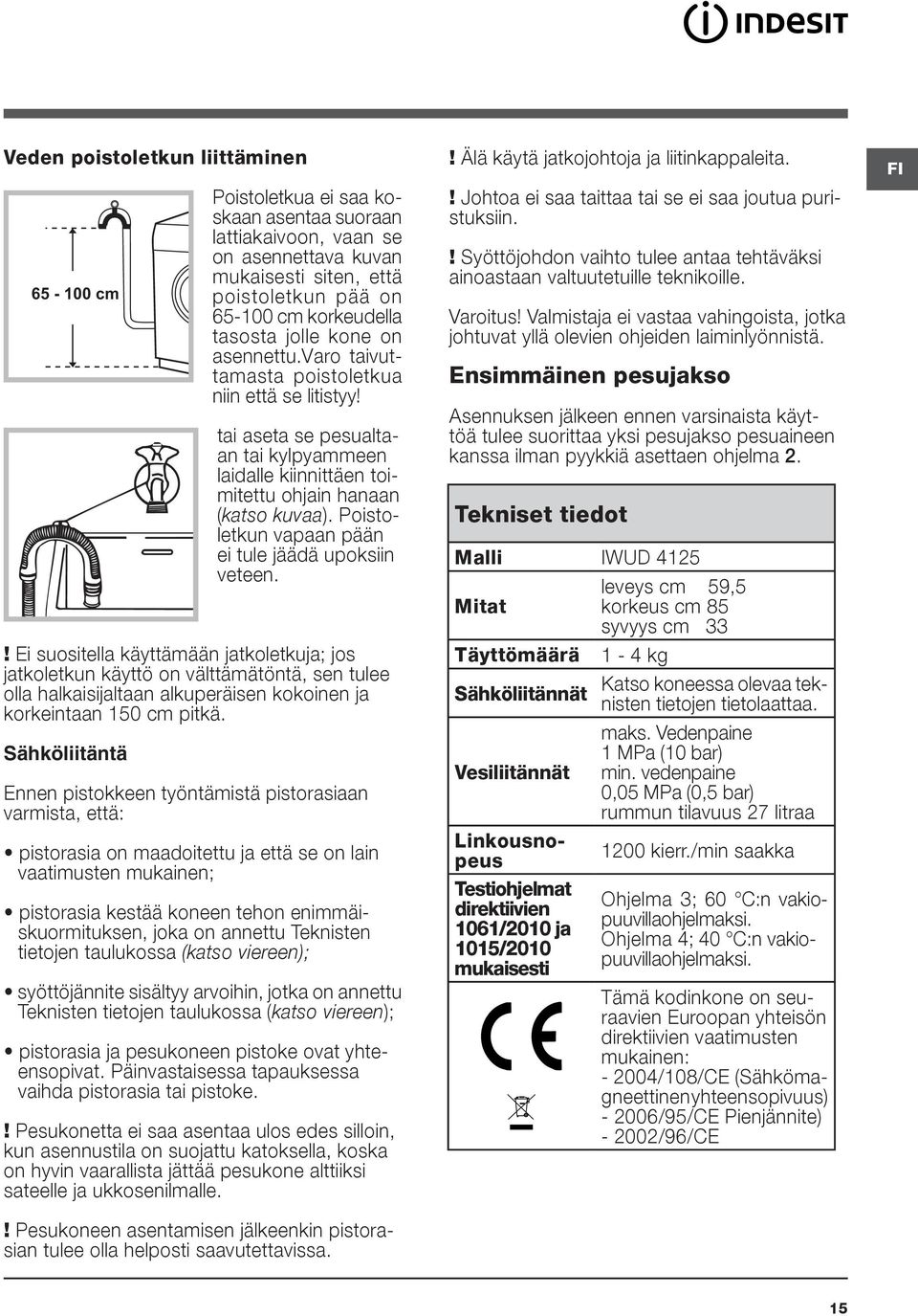 Poistoletkun vapaan pään ei tule jäädä upoksiin veteen.