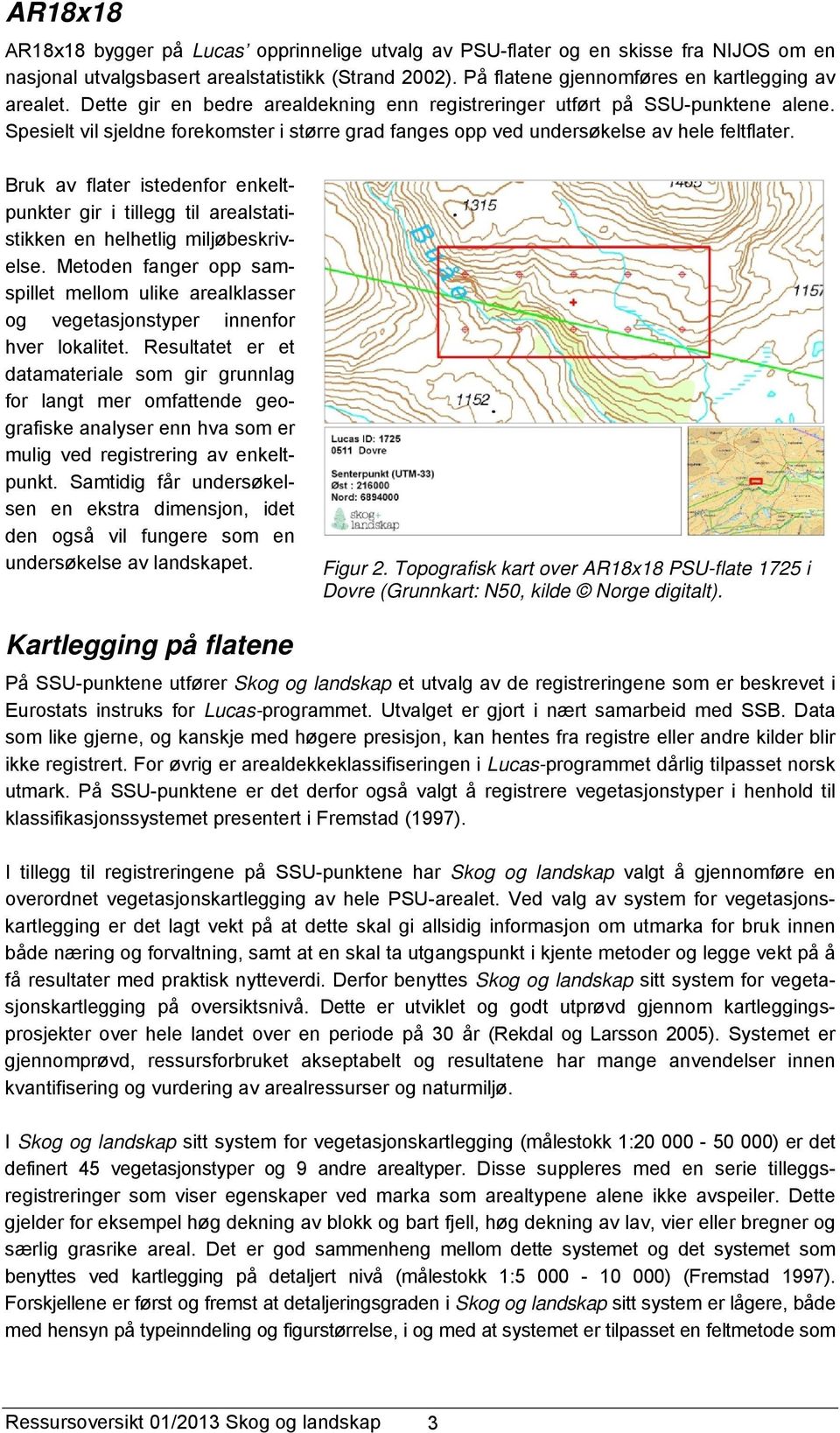 Bruk av flater istedenfor enkeltpunkter gir i tillegg til arealstatistikken en helhetlig miljøbeskrivelse.