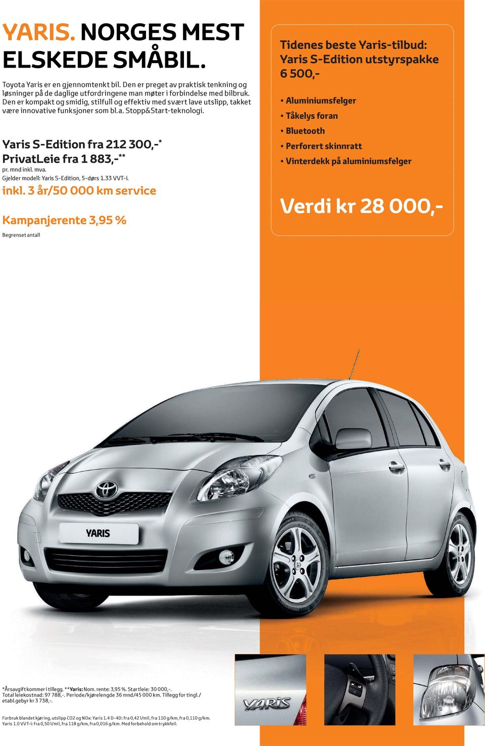 mva. Gjelder modell: Yaris S-Edition, 5-dørs 1.33 VVT-i.