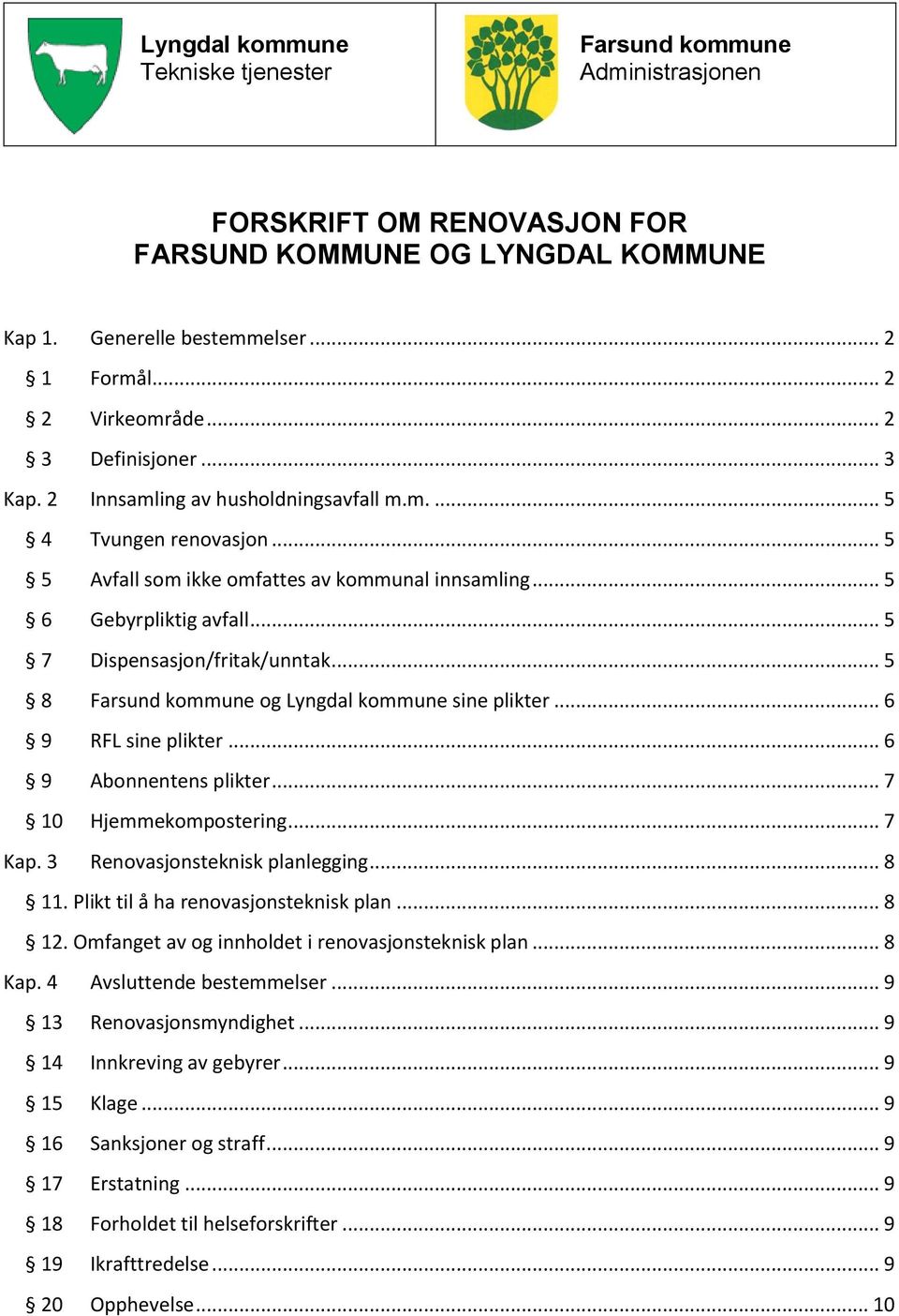 .. 5 7 Dispensasjon/fritak/unntak... 5 8 Farsund kommune og Lyngdal kommune sine plikter... 6 9 RFL sine plikter... 6 9 Abonnentens plikter... 7 10 Hjemmekompostering... 7 Kap.