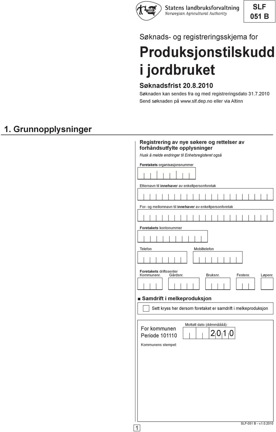 Grunnopplysninger Registrering av nye søkere og rettelser av forhåndsutfylte opplysninger Husk å melde endringer til Enhetsregisteret også Foretakets organisasjonsnummer Etternavn til