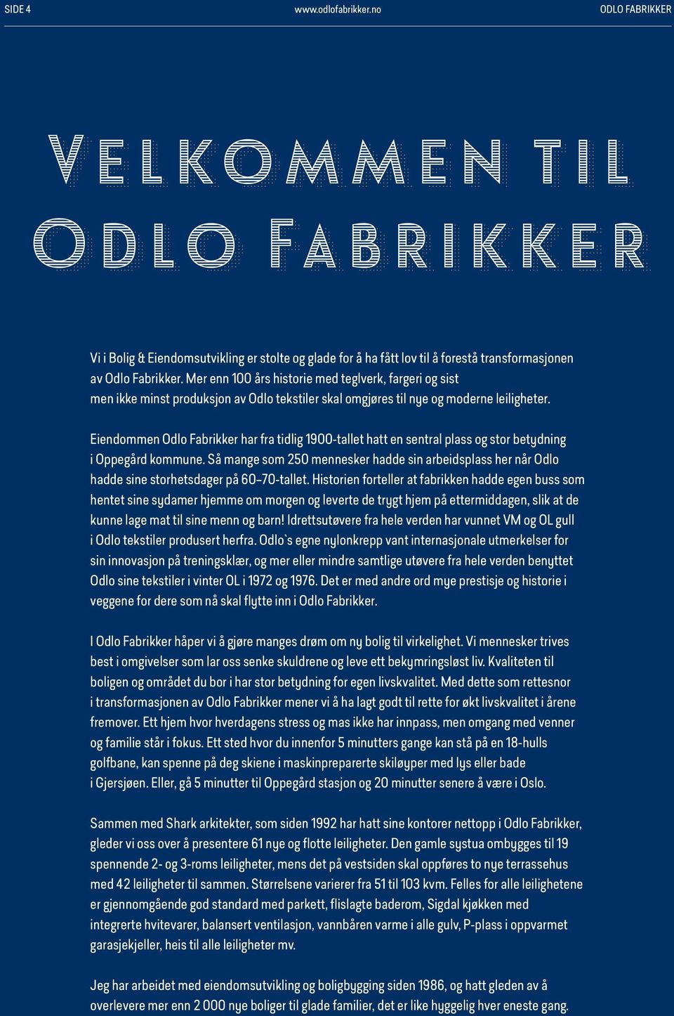 Eiendommen Odlo Fabrikker har fra tidlig 1900-tallet hatt en sentral plass og stor betydning i Oppegård kommune.