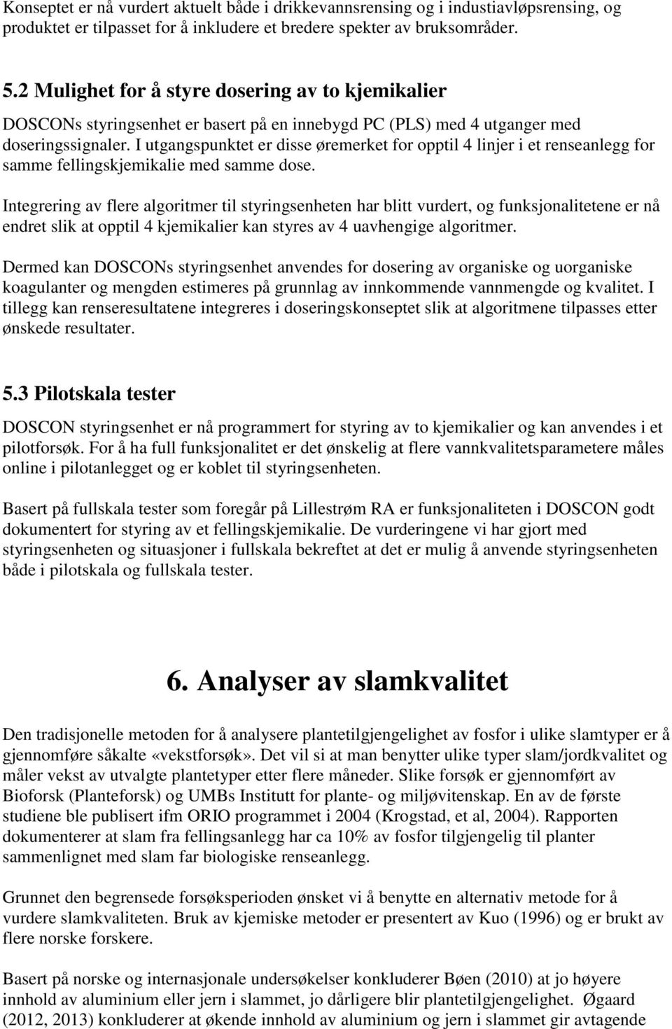 I utgangspunktet er disse øremerket for opptil 4 linjer i et renseanlegg for samme fellingskjemikalie med samme dose.