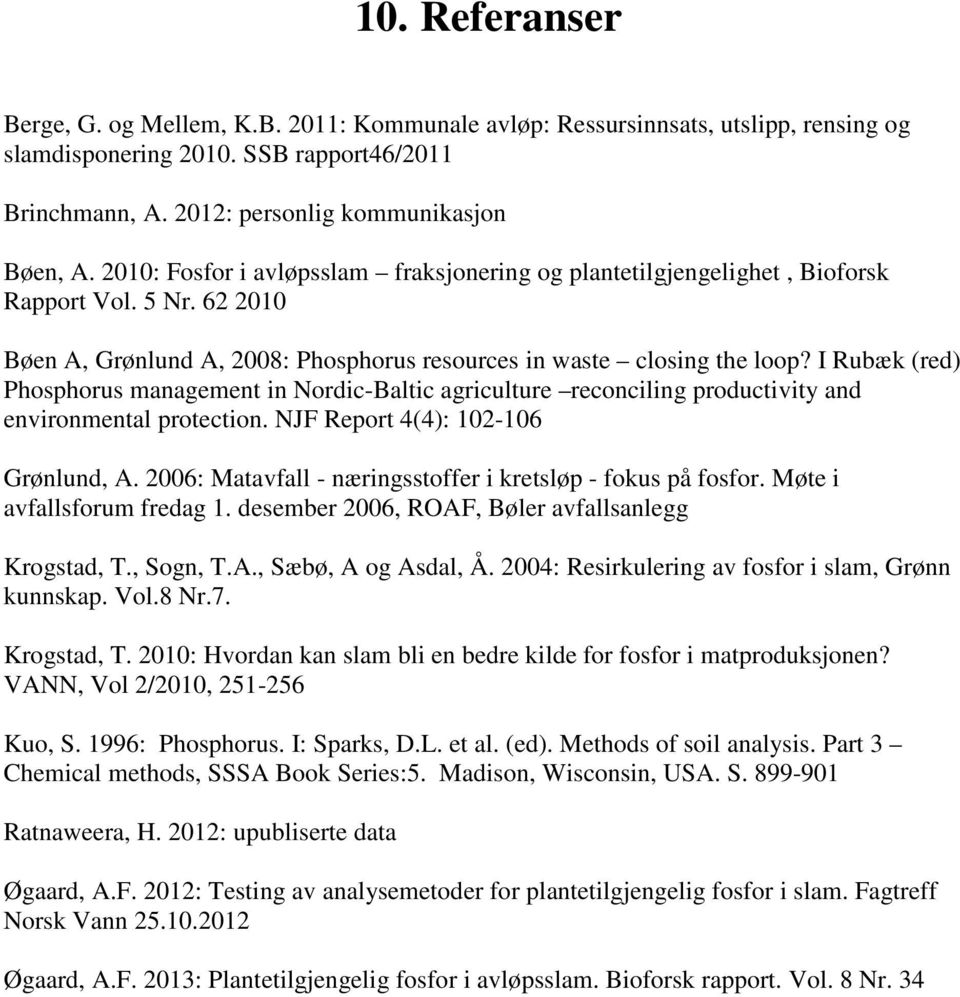 I Rubæk (red) Phosphorus management in Nordic-Baltic agriculture reconciling productivity and environmental protection. NJF Report 4(4): 102-106 Grønlund, A.