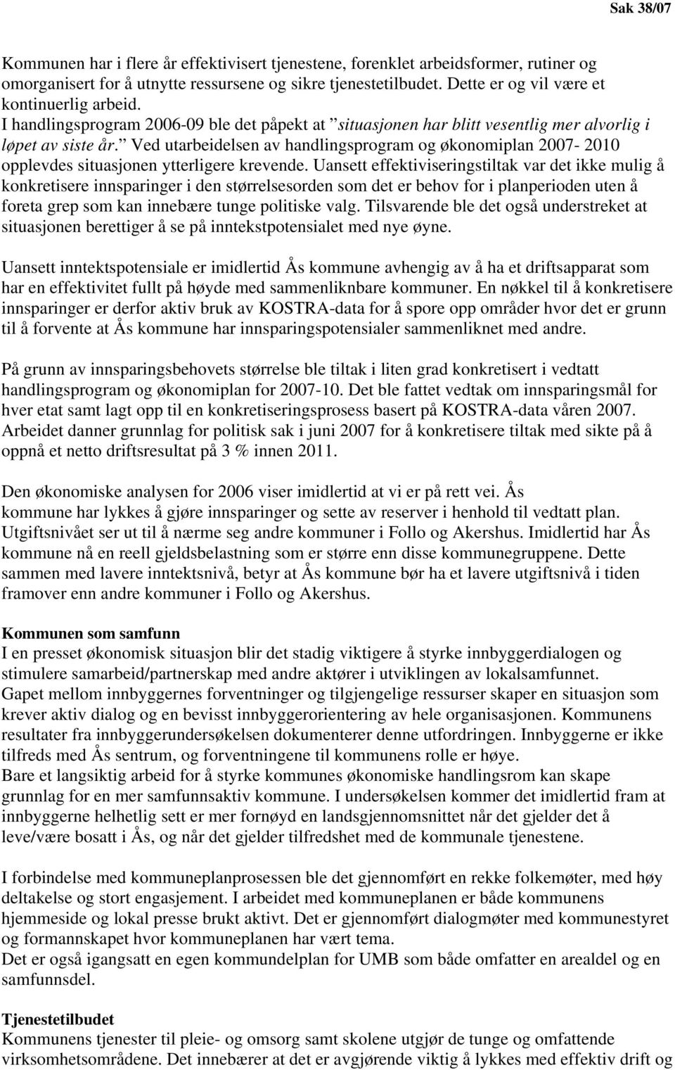 Ved utarbeidelsen av handlingsprogram og økonomiplan 2007-2010 opplevdes situasjonen ytterligere krevende.