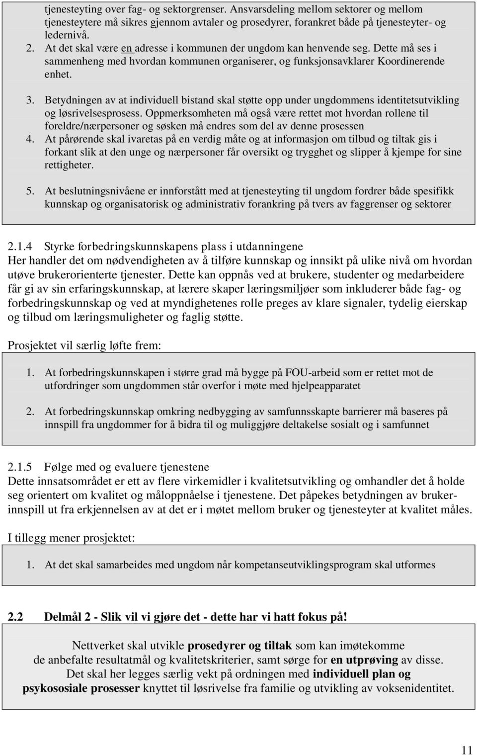 Betydningen av at individuell bistand skal støtte opp under ungdommens identitetsutvikling og løsrivelsesprosess.