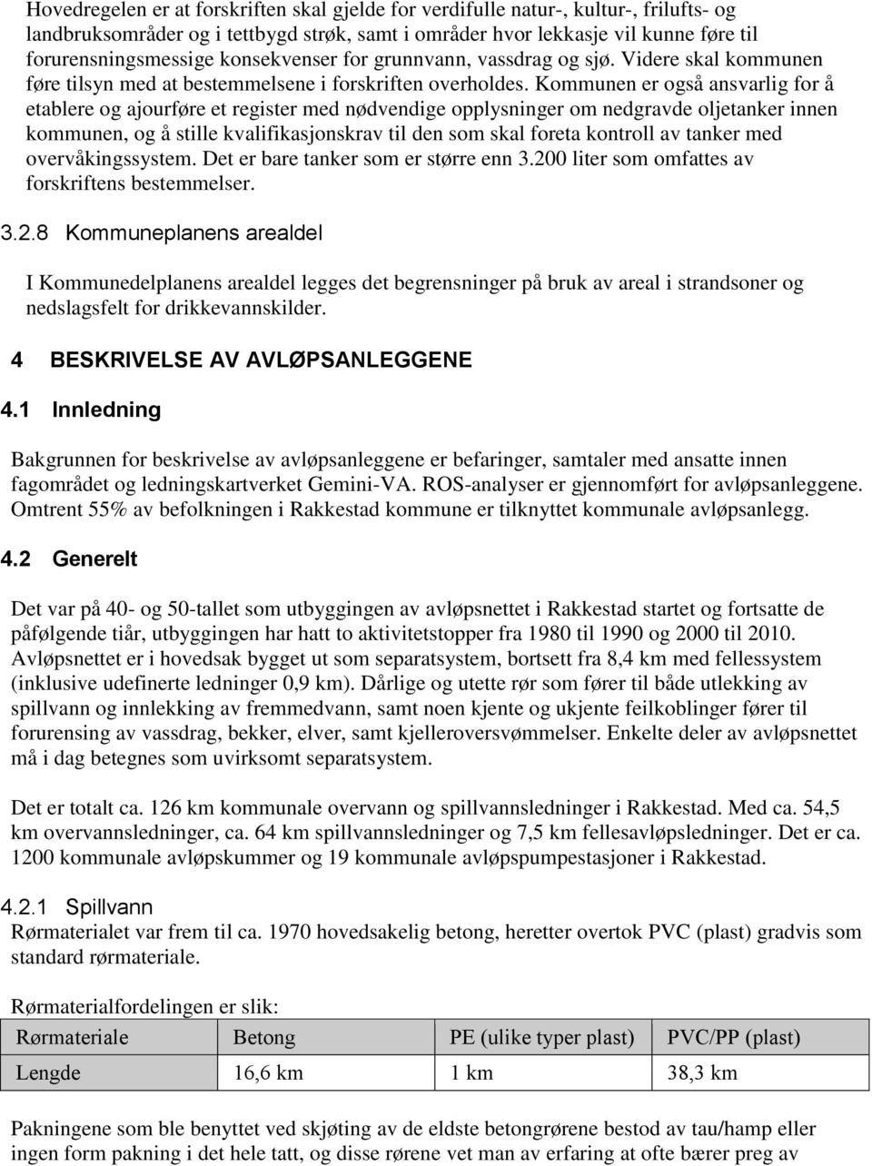 Kommunen er også ansvarlig for å etablere og ajourføre et register med nødvendige opplysninger om nedgravde oljetanker innen kommunen, og å stille kvalifikasjonskrav til den som skal foreta kontroll