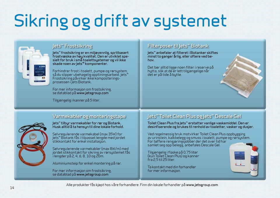 Jets Frostsikring påvirker ikke komposteringsprosessen i Jets Biotank. Filterposer til Jets Biotank Jets anbefaler at filteret i Biotanker skiftes minst to ganger årlig, eller oftere ved behov.