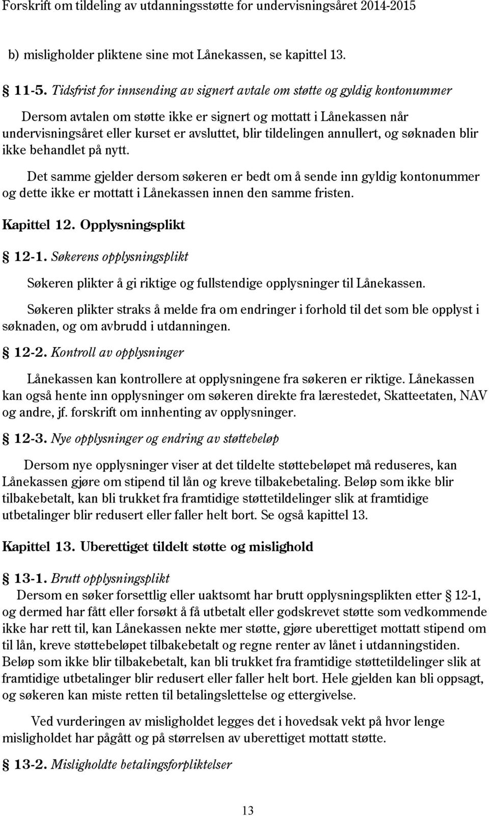 tildelingen annullert, og søknaden blir ikke behandlet på nytt.