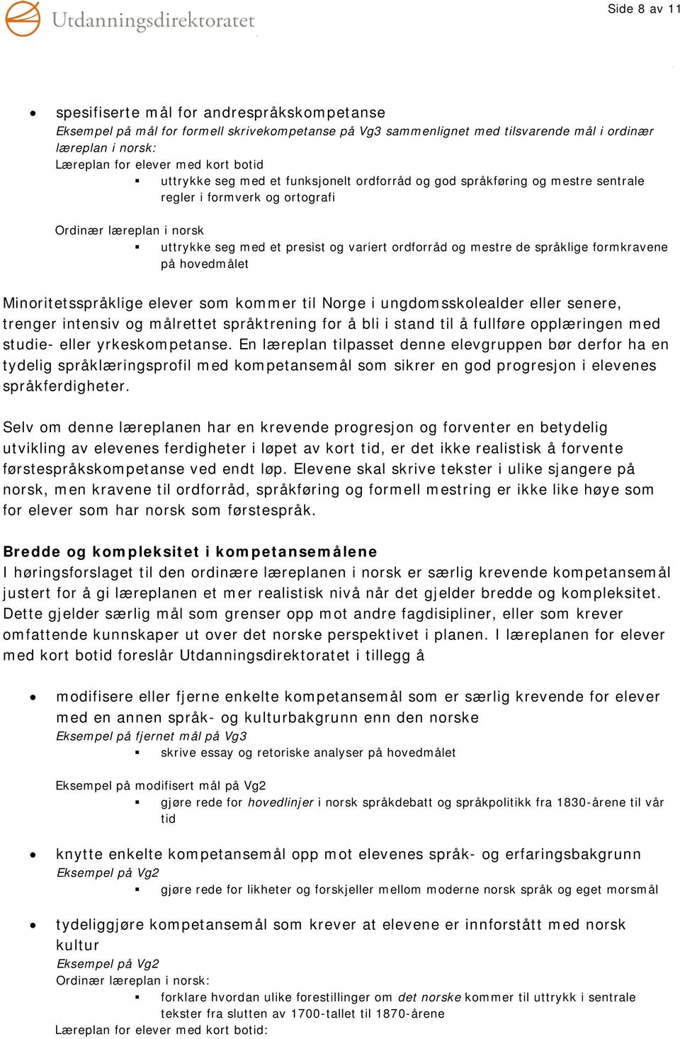 mestre de språklige formkravene på hovedmålet Minoritetsspråklige elever som kommer til Norge i ungdomsskolealder eller senere, trenger intensiv og målrettet språktrening for å bli i stand til å