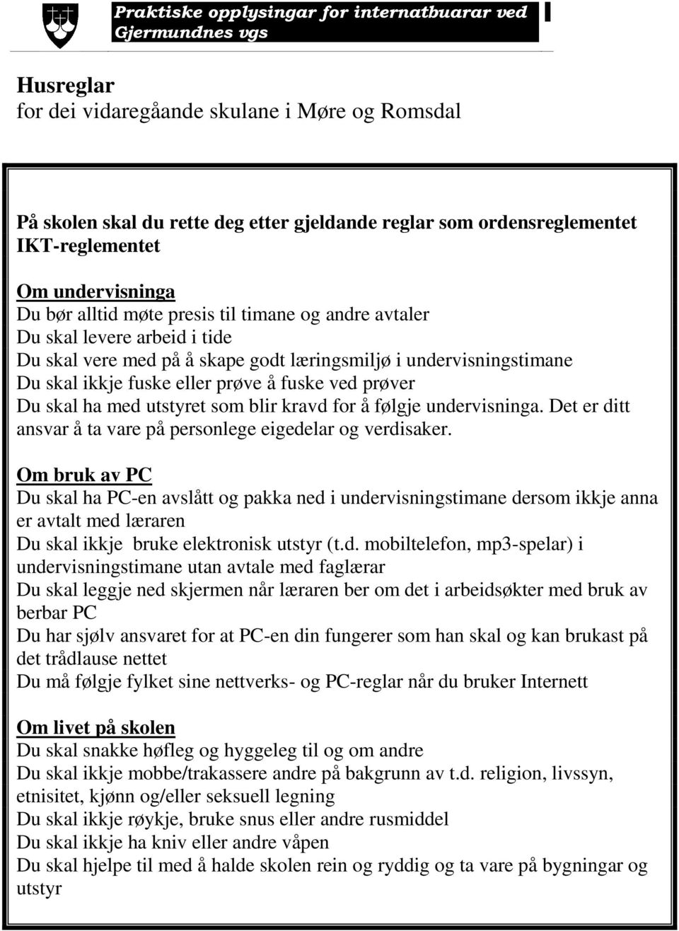 kravd for å følgje undervisninga. Det er ditt ansvar å ta vare på personlege eigedelar og verdisaker.