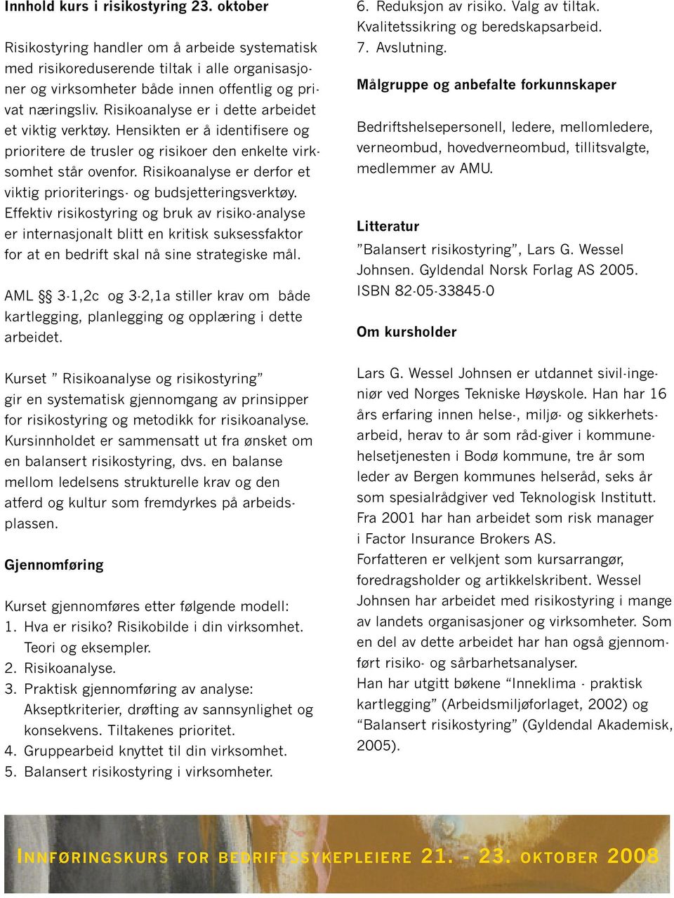 Risikoanalyse er derfor et viktig prioriterings- og budsjetteringsverktøy.