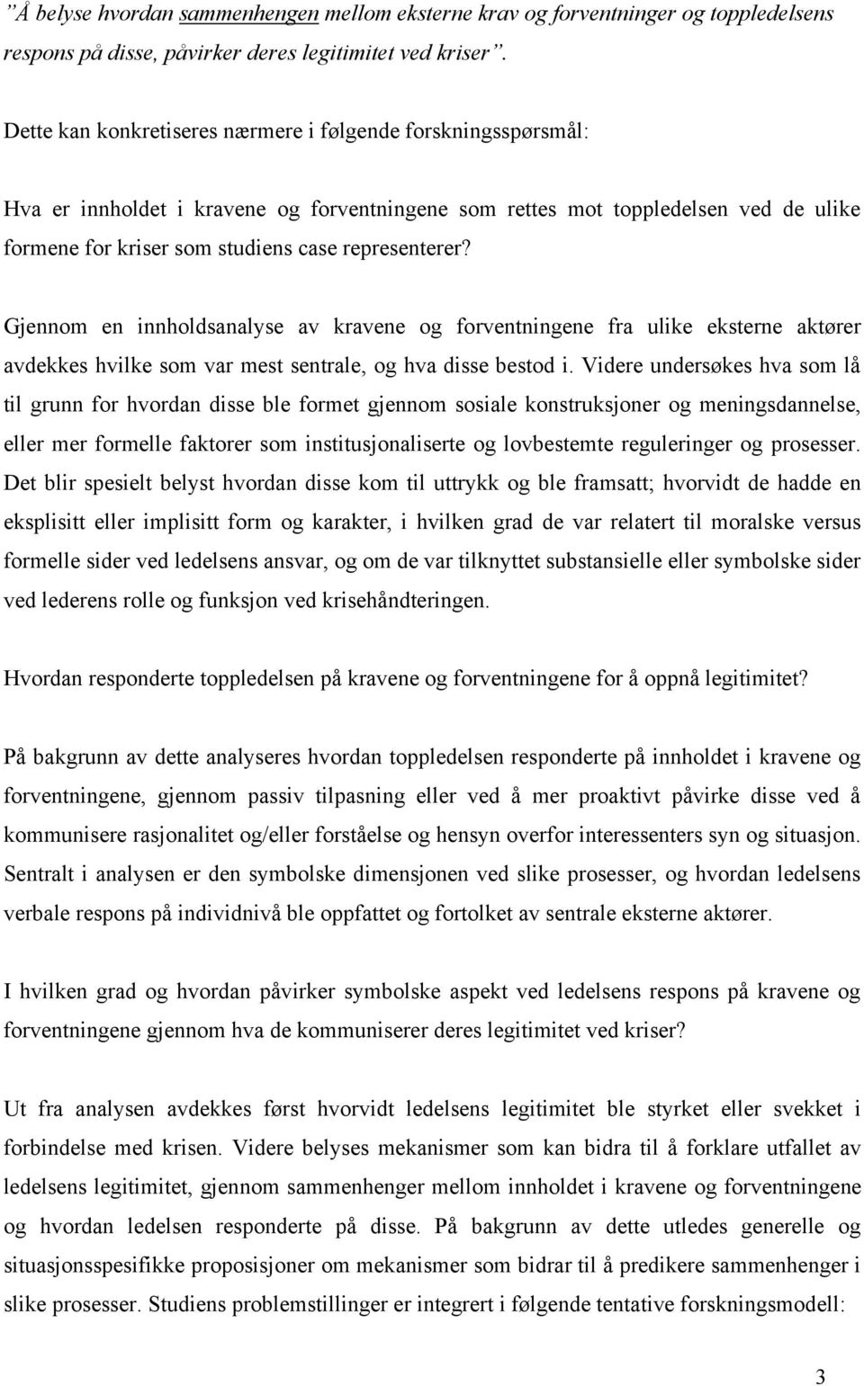 Gjennom en innholdsanalyse av kravene og forventningene fra ulike eksterne aktører avdekkes hvilke som var mest sentrale, og hva disse bestod i.