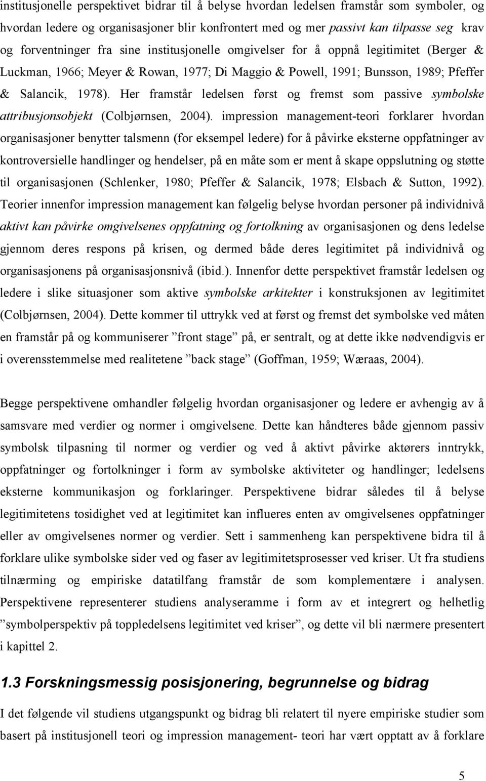 Her framstår ledelsen først og fremst som passive symbolske attribusjonsobjekt (Colbjørnsen, 2004).