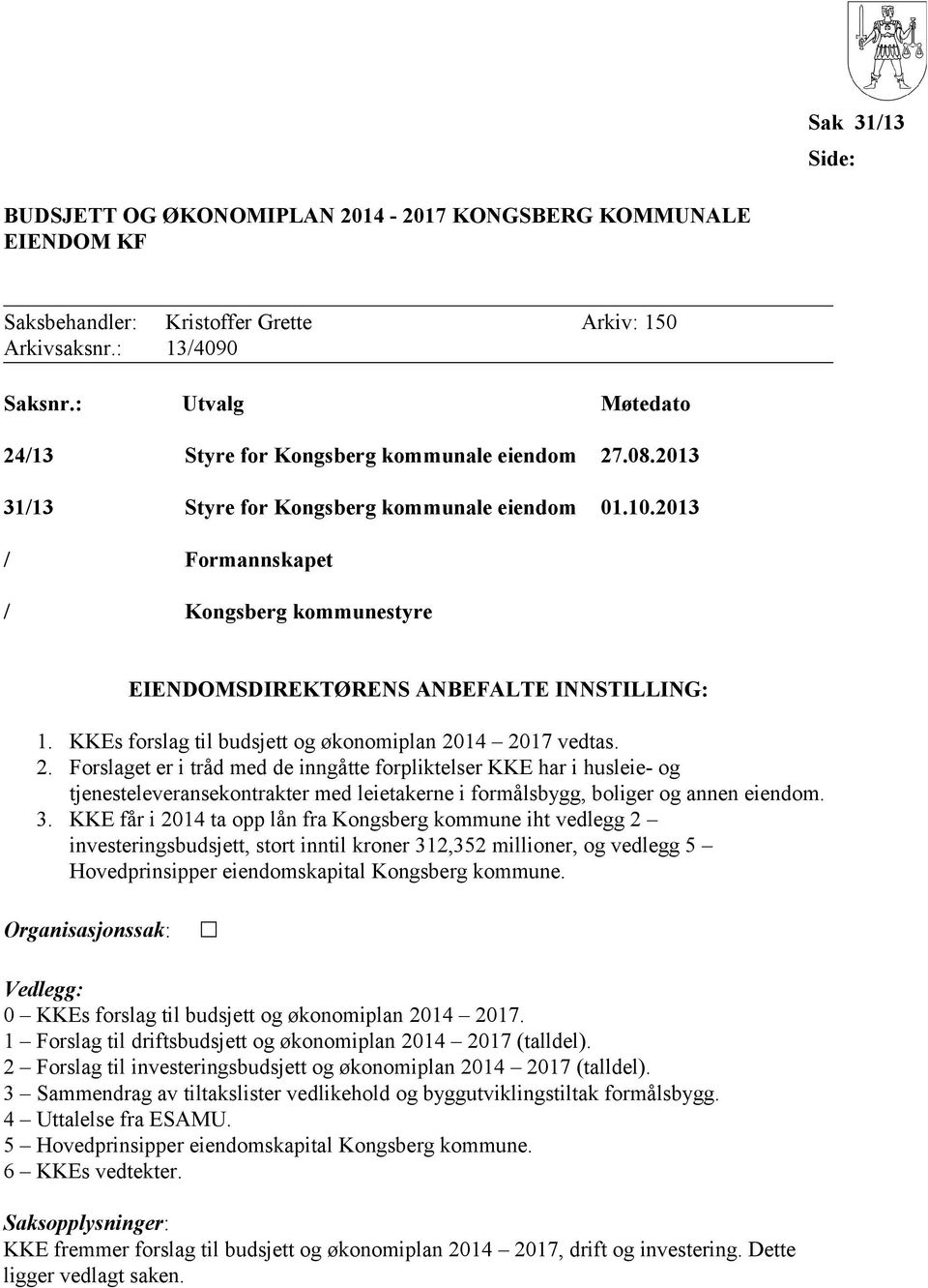 2013 / Formannskapet / Kongsberg kommunestyre EIENDOMSDIREKTØRENS ANBEFALTE INNSTILLING: 1. KKEs forslag til budsjett og økonomiplan 20