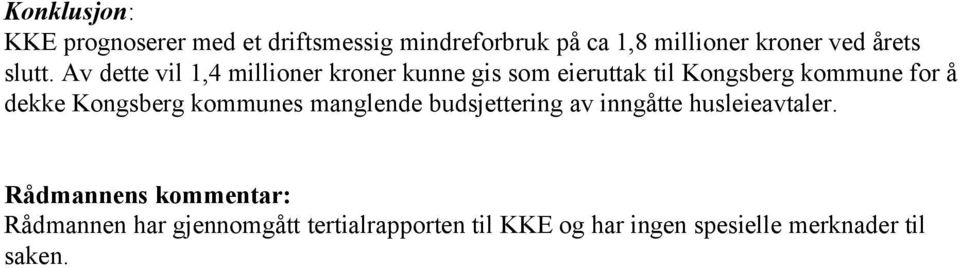 Av dette vil 1,4 millioner kroner kunne gis som eieruttak til Kongsberg kommune for å dekke