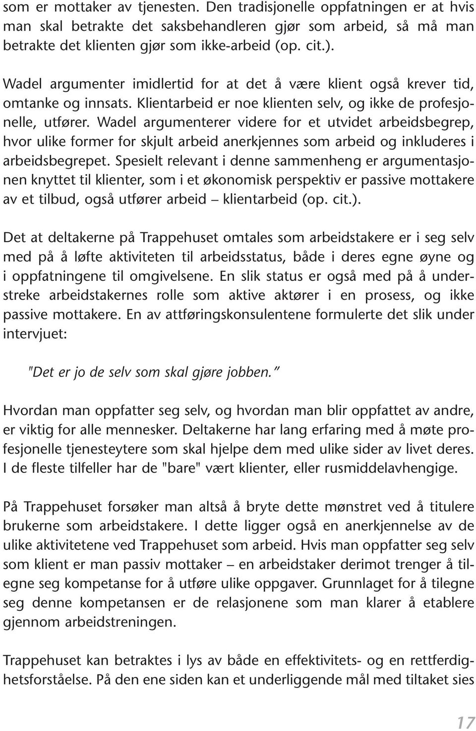 Wadel argumenterer videre for et utvidet arbeidsbegrep, hvor ulike former for skjult arbeid anerkjennes som arbeid og inkluderes i arbeidsbegrepet.