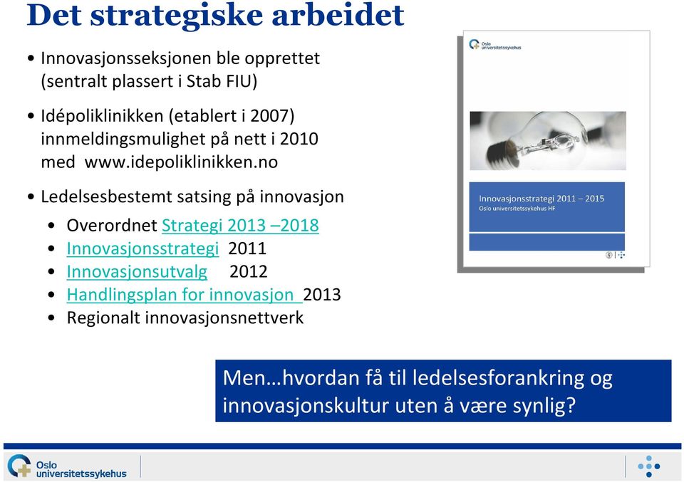 no Ledelsesbestemt satsing på innovasjon Overordnet Strategi 2013 2018 Innovasjonsstrategi 2011