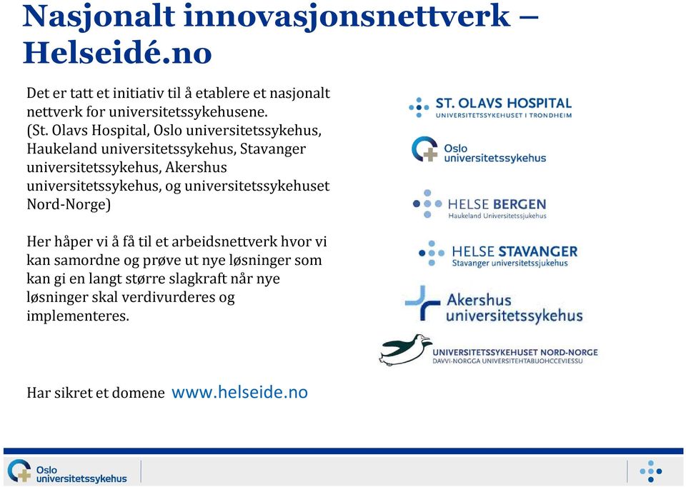 universitetssykehus, og universitetssykehuset Nord Norge) Her håper vi å få til et arbeidsnettverk hvor vi kan samordne og prøve