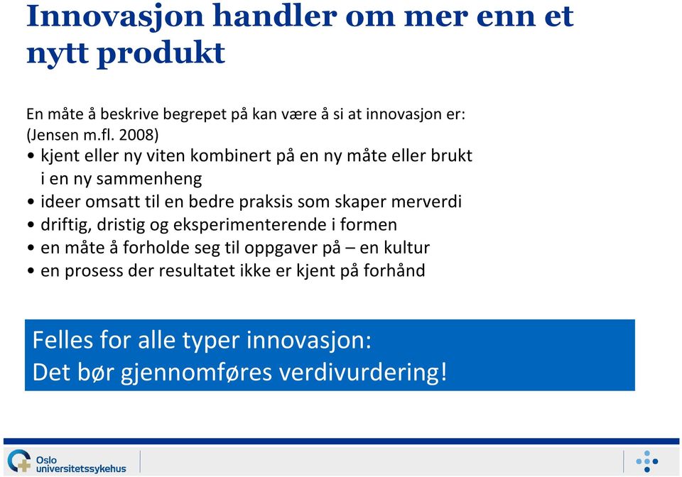 praksis som skaper merverdi driftig, dristig og eksperimenterende i formen en måte åforholde seg til oppgaver på en