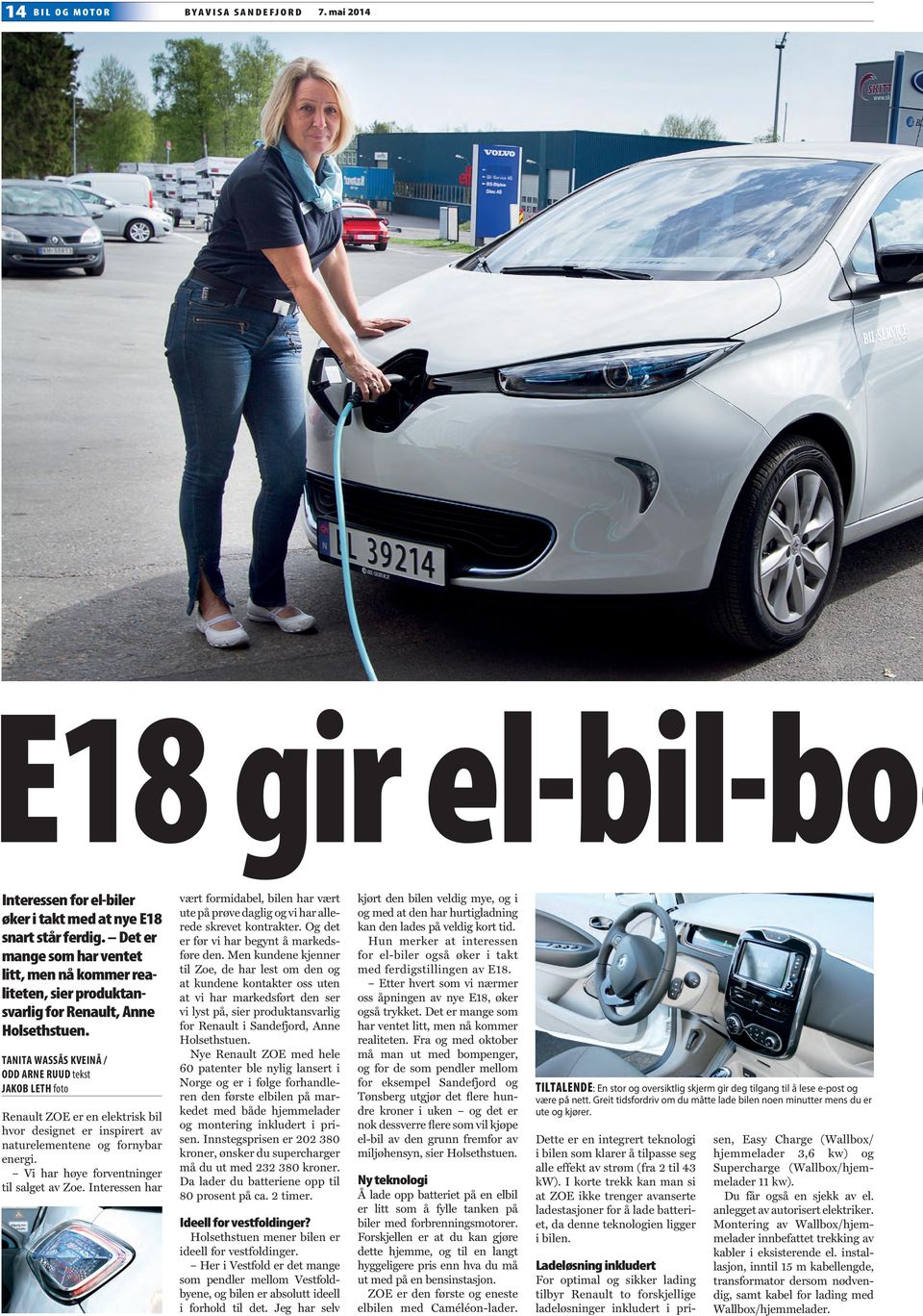 TANITA WASSÅS KVEINÅ / ODD ARNE RUUD tekst JAKOB LETH foto Renault ZOE er en elektrisk bil hvor designet er inspirert av naturelementene og fornybar energi.