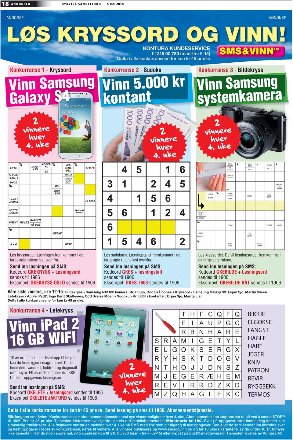 000 kr kontant Konkurranse 3 - Bildekryss Vinn Samsung systemkamera 2 vinnere hver 4. uke 2 vinnere hver 4. uke 2 vinnere hver 4. uke TYKK STRØM- PE- BUKSE JULE- MAT NAB.