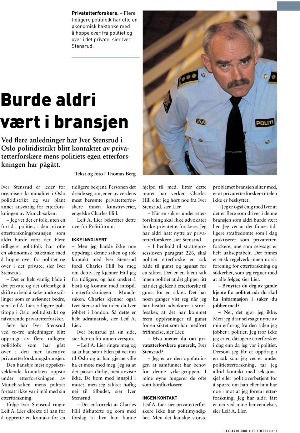 Tekst og foto Thomas Berg Iver Stensrud er leder for organisert kriminalitet i Oslo politidistrikt og var blant annet ansvarlig for etterforskningen av Munch-saken.