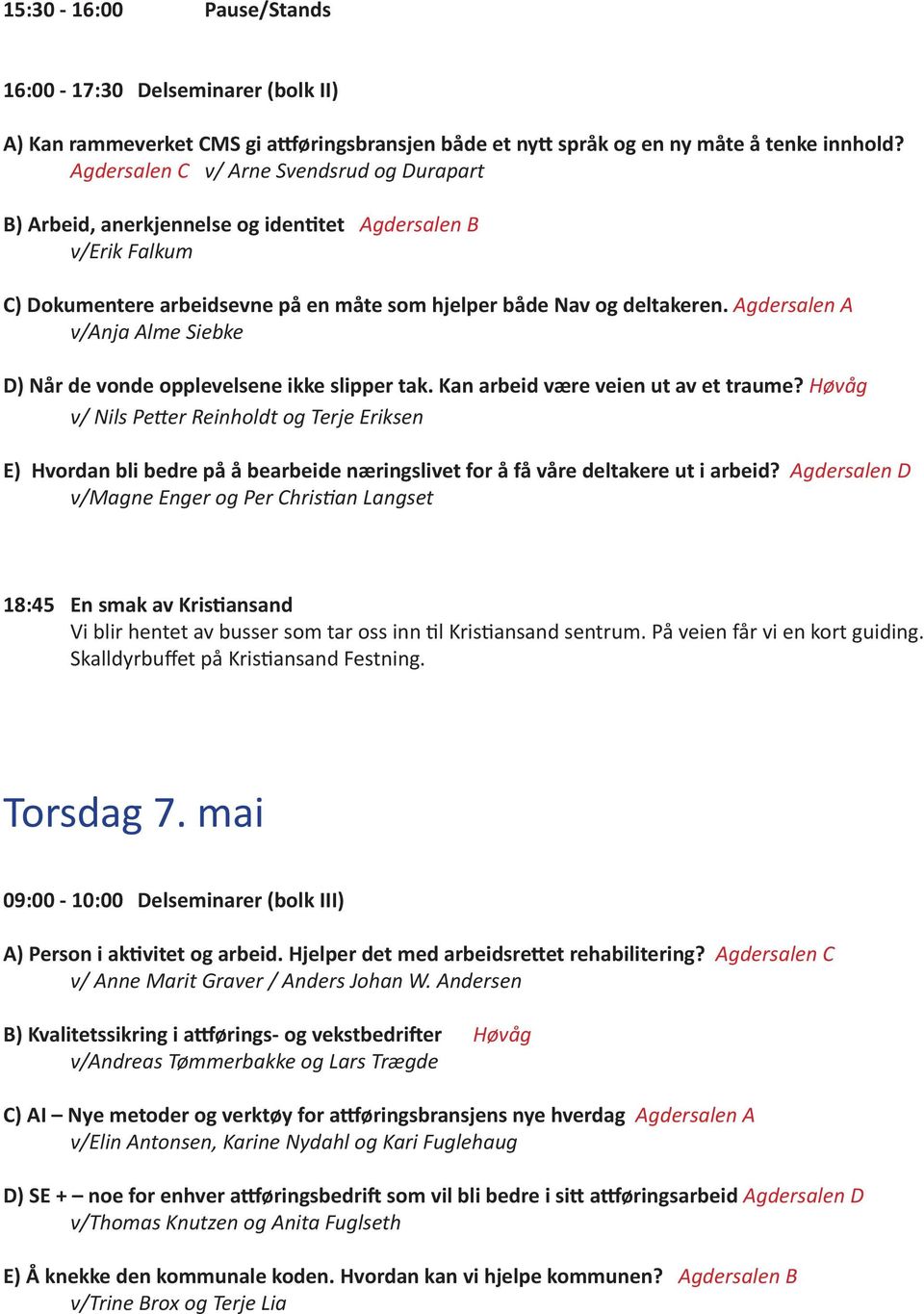 Agdersalen A v/anja Alme Siebke D) Når de vonde opplevelsene ikke slipper tak. Kan arbeid være veien ut av et traume?