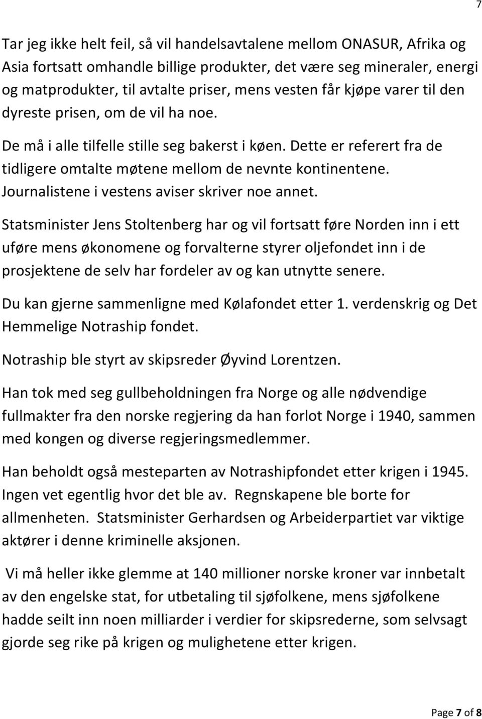 Journalistene i vestens aviser skriver noe annet.