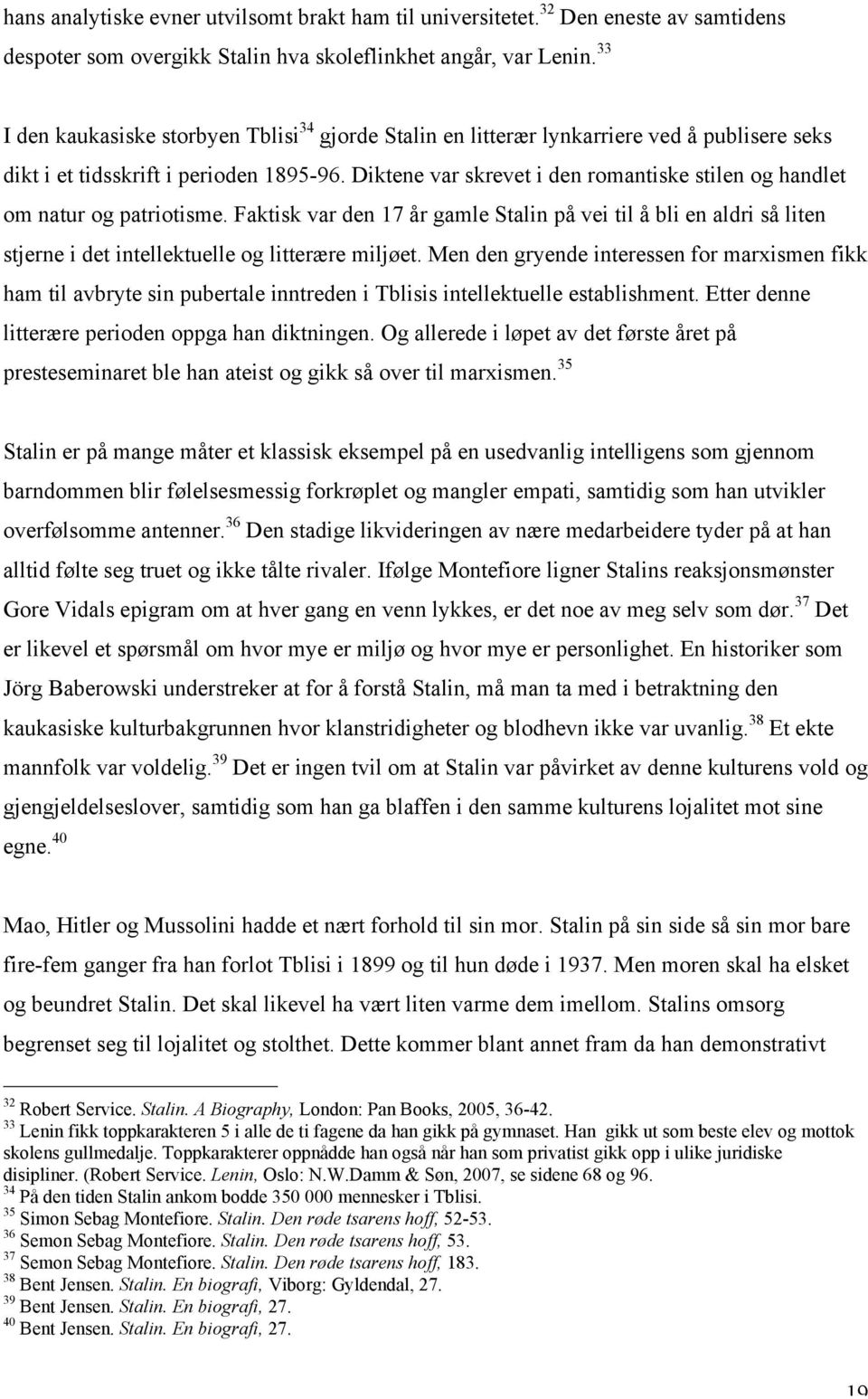 Diktene var skrevet i den romantiske stilen og handlet om natur og patriotisme. Faktisk var den 17 år gamle Stalin på vei til å bli en aldri så liten stjerne i det intellektuelle og litterære miljøet.