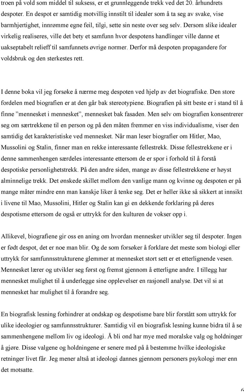 Dersom slike idealer virkelig realiseres, ville det bety et samfunn hvor despotens handlinger ville danne et uakseptabelt relieff til samfunnets øvrige normer.