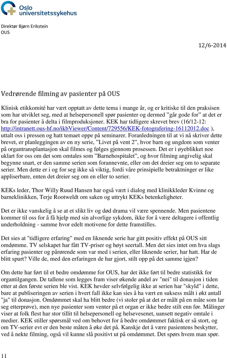 no/ikbviewer/content/729556/kek-fotografering-16112012.doc ), uttalt oss i pressen og hatt temaet oppe på seminarer.