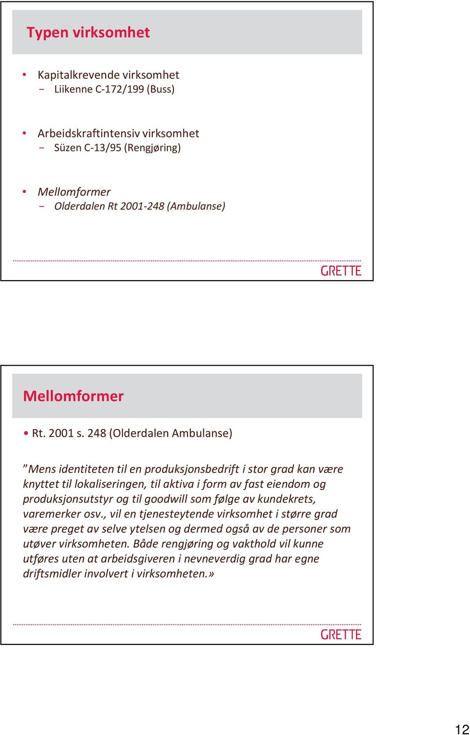 248 (Olderdalen Ambulanse) Mens identiteten til en produksjonsbedrift i stor grad kan være knyttet til lokaliseringen, til aktiva i form av fast eiendom og produksjonsutstyr