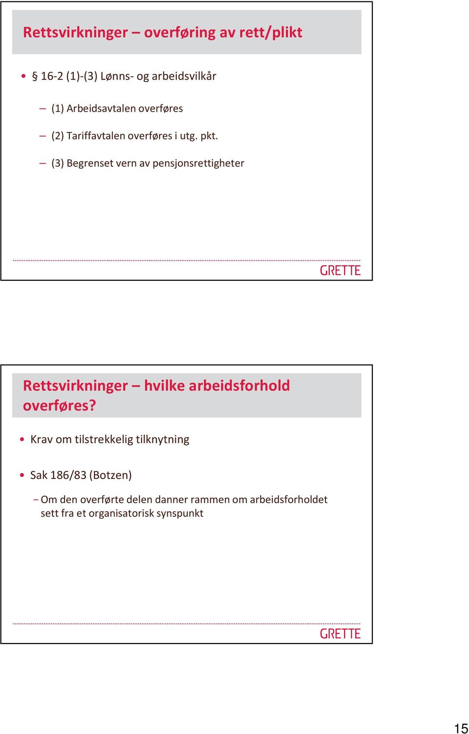 (3) Begrenset vern av pensjonsrettigheter Rettsvirkninger hvilke arbeidsforhold overføres?