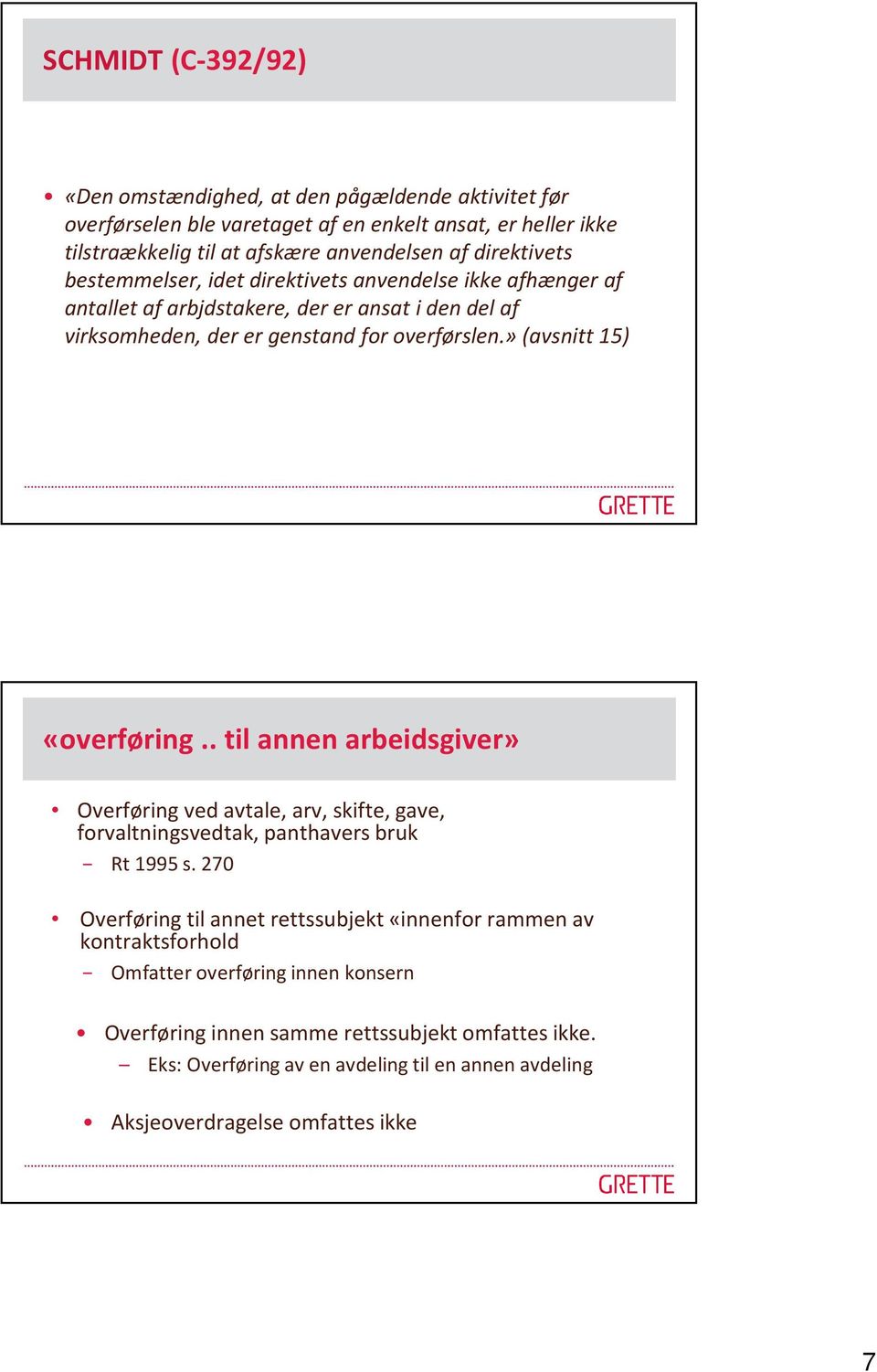 » (avsnitt 15) «overføring.. til annen arbeidsgiver» Overføring ved avtale, arv, skifte, gave, forvaltningsvedtak, panthavers bruk Rt 1995 s.