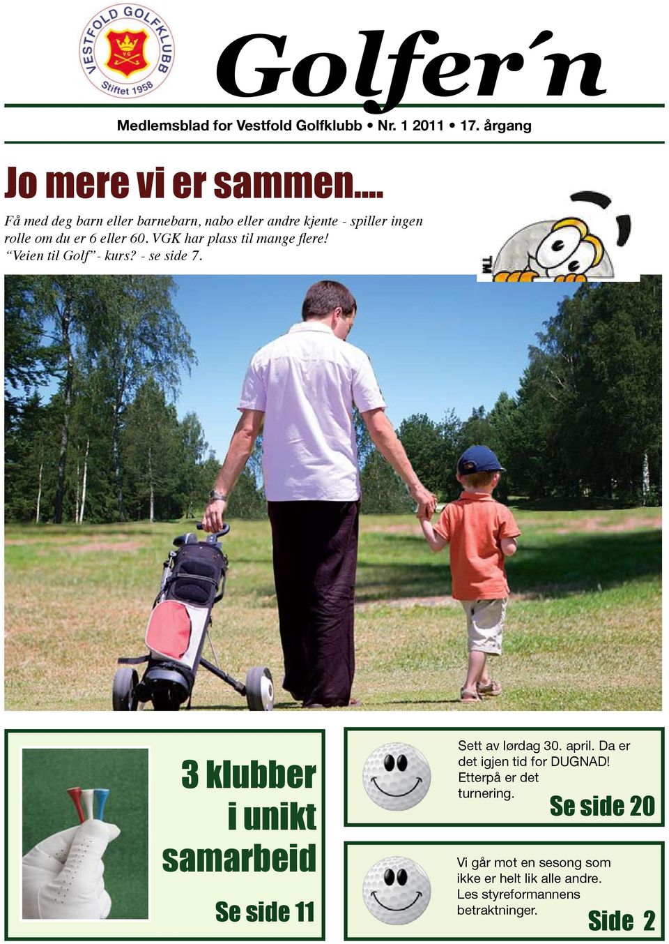 VGK har plass til mange flere! Veien til Golf - kurs? - se side 7.