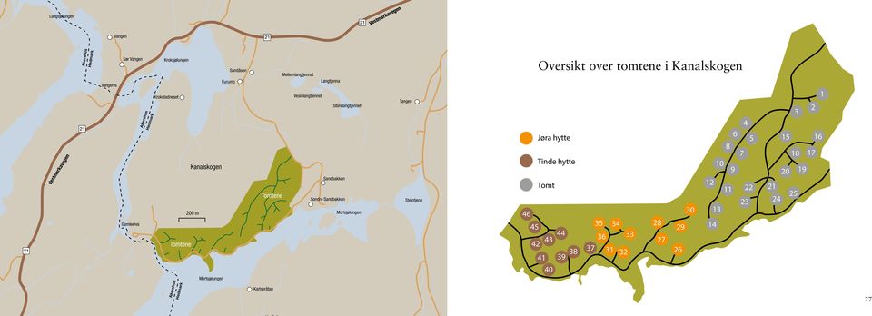 Sondre Sandbakken Mortsjølungen Tangen Steintjenn Oversikt over tomtene i Kanalskogen Jøra hytte 6 8 Tinde hytte 10 9 Tomt 12 11 46 30 13