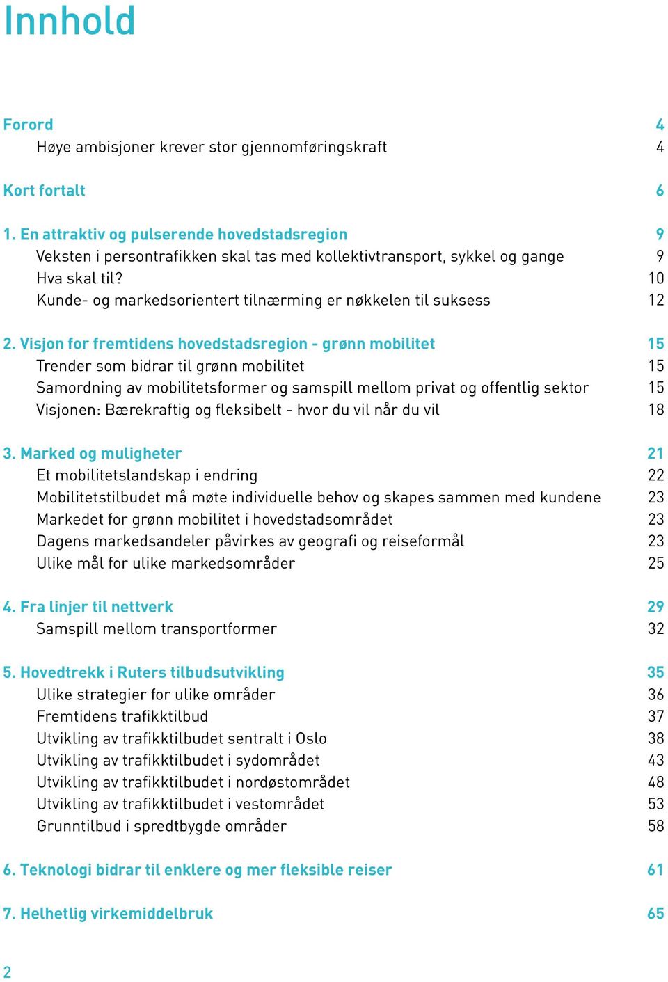 10 Kunde- og markedsorientert tilnærming er nøkkelen til suksess 12 2.